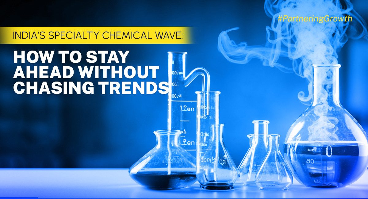 India—s Specialty Chemical Wave — How to Remain Ahead Without Following Trends