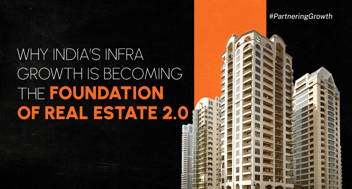 Why India&rsquo;s Infrastructure Growth is Shaping Real Estate 2.0